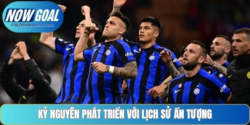 Kỷ nguyên phát triển với lịch sử ấn tượng 