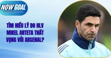 Lý do HLV Mikel Arteta thất vọng với Arsenal