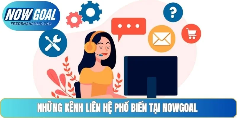 Những kênh liên hệ phổ biến tại NOWGOAL 