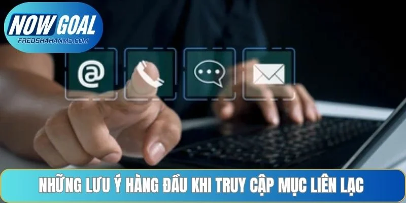 Những lưu ý hàng đầu khi truy cập mục liên lạc 