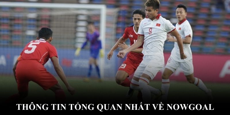 Thông tin tổng quan nhất về Nowgoal