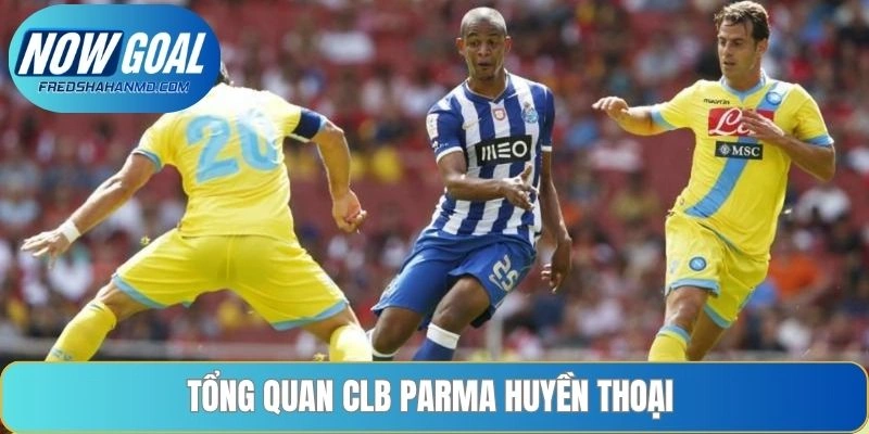 Tổng quan CLB Parma huyền thoại 